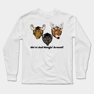 We're Just Hangin' Around! Long Sleeve T-Shirt